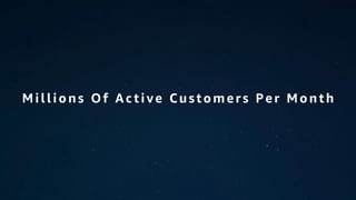 Millions Of Ac tive Customers Per Month
 