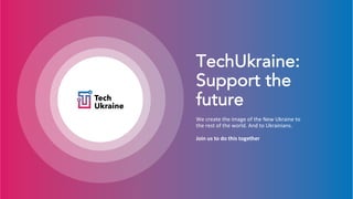 TechUkraine:
Support the
future
We create the image of the New Ukraine to
the rest of the world. And to Ukrainians.
Join us to do this together
 