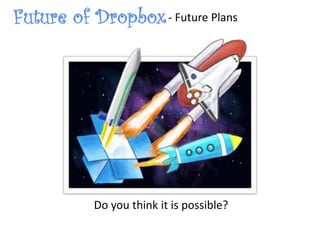 Do you think it is possible?
- Future Plans
 