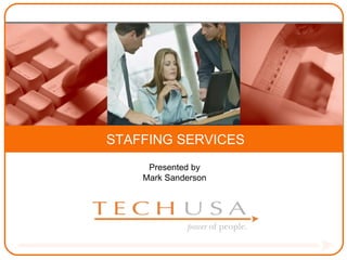 STAFFING SERVICES Presented by Mark Sanderson 