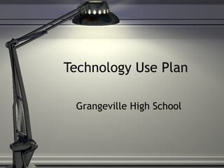 Technology Use Plan  Grangeville High School 