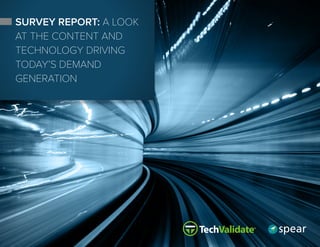 1
SURVEY REPORT: A LOOK
AT THE CONTENT AND
TECHNOLOGY DRIVING
TODAY’S DEMAND
GENERATION
 