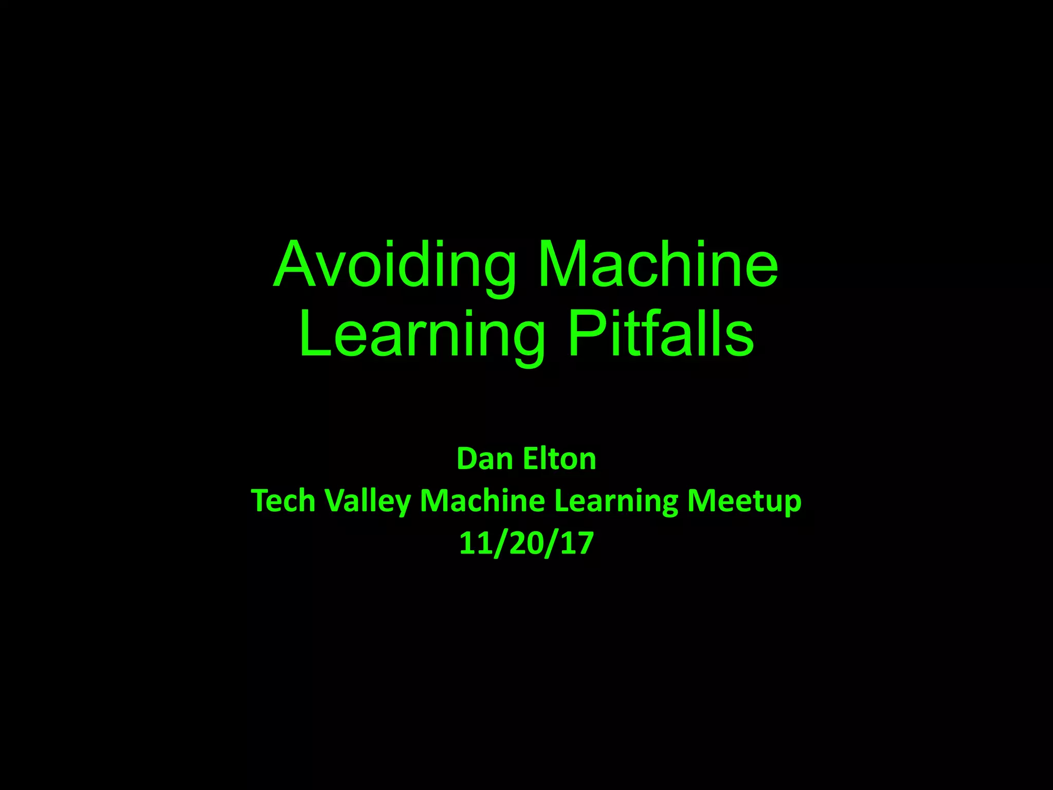 Avoiding Machine
Learning Pitfalls
Dan Elton
Tech Valley Machine Learning Meetup
11/20/17
 