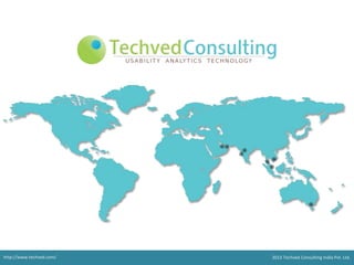 http://www.techved.com/ @ 2013 Techved Consultinghttp://www.techved.com/ 2013 Techved Consulting India Pvt. Ltd.
 
