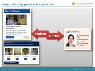 Patients: More Engagement at Hinduja Hospital

Patient

http://www.techved.com/

Doctor

2013 Techved Consulting India Pvt. Ltd.

 
