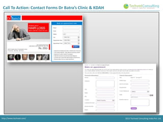 Call To Action: Contact Forms Dr Batra’s Clinic & KDAH

http://www.techved.com/

2013 Techved Consulting India Pvt. Ltd.

 