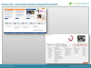 Footer Info : Information Hinduja Hospital & Sancheti

http://www.techved.com/

2013 Techved Consulting India Pvt. Ltd.

 