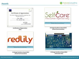 Awards

Certification of Appreciation
(STC)

CII Design Excellence Award 2012
(Visual Communication)
http://www.techved.com/

CII Design Excellence Award 2012
(Visual Communication)

CII Design Excellence Award 2012
(Interaction Des)
2013 Techved Consulting India Pvt. Ltd.

 