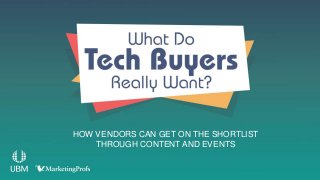 HOW VENDORS CAN GET ON THE SHORTLIST
THROUGH CONTENT AND EVENTS
 