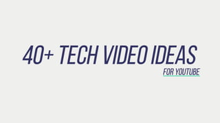40+ Tech Video Ideas for YouTube