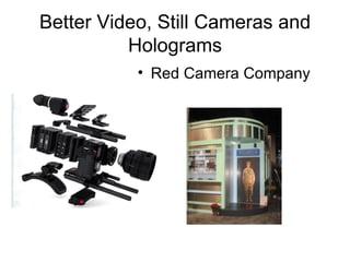 Better Video, Still Cameras and Holograms Red Camera Company 