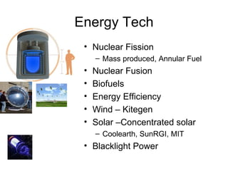Energy Tech Nuclear Fission Mass produced, Annular Fuel Nuclear Fusion Biofuels Energy Efficiency Wind – Kitegen Solar –Concentrated solar Coolearth, SunRGI, MIT Blacklight Power 