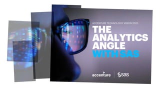 THE
ANALYTICS
ANGLE
WITHSAS
ACCENTURE TECHNOLOGY VISION 2020
 
