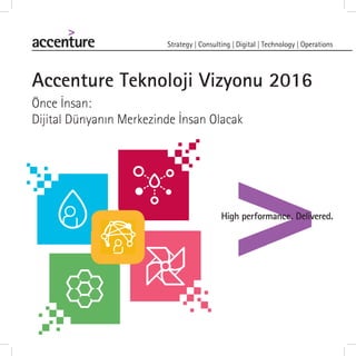 Accenture Teknoloji Vizyonu 2016
Önce İnsan:
Dijital Dünyanın Merkezinde İnsan Olacak
 
