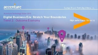 Digital Business Era: Stretch Your Boundaries
Trend 2: Outcome Economy
 
