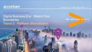Digital Business Era: Stretch Your
Boundaries
Trend 3: Platform (R)evolution
 