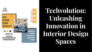 Techvolution:
Unleashing
Innovation in
Interior Design
Spaces
Techvolution:
Unleashing
Innovation in
Interior Design
Spaces
 