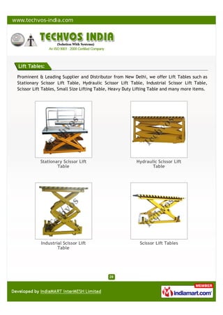 Lift Tables:
We are a leading Supplier & Manufacturer of Lift Tables such as Stationary Scissor Lift Table,
Hydraulic Scissor Lift Table, Industrial Scissor Lift Table, Scissor Lift Tables, Small Size
Lifting Table, Heavy Duty Lifting Table and many more items from India.
Stationary Scissor Lift
Table
Hydraulic Scissor Lift
Table
Industrial Scissor Lift
Table
Scissor Lift Tables
 