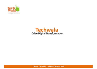 DRIVE DIGITAL TRANSFORMATION
TechwalaDrive Digital Transformation
 