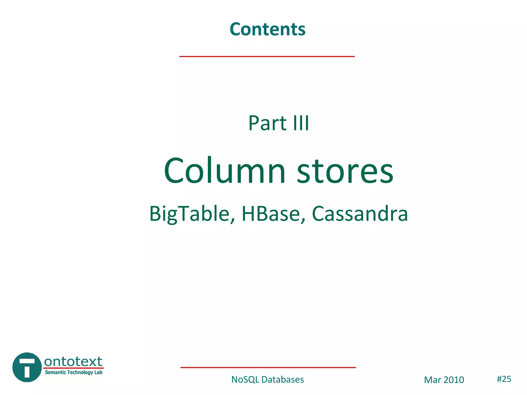 Contents



           Part III

 Column stores
BigTable, HBase, Cassandra




        NoSQL Databases      Mar 2010   #25
 