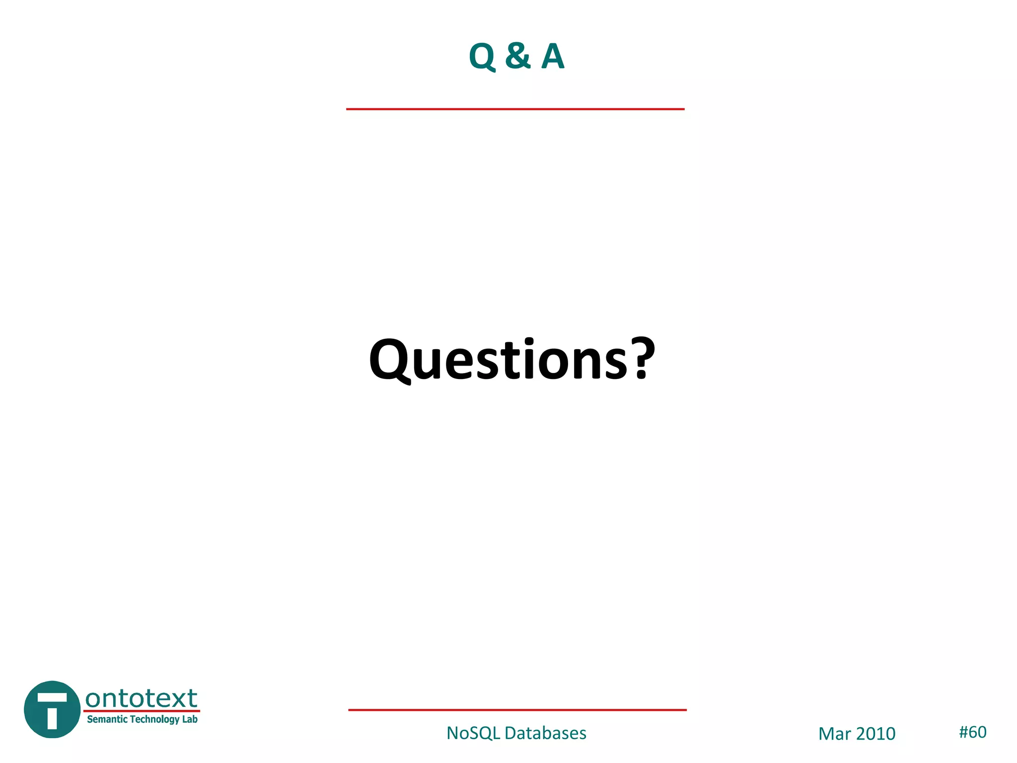 Q&A




Questions?




  NoSQL Databases   Mar 2010   #60
 