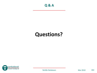 Q&A




Questions?




  NoSQL Databases   Mar 2010   #60
 