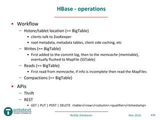HBase - operations

• Workflow
   – Hstore/tablet location (== BigTable)
         • clients talk to ZooKeeper
         • r...