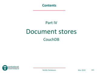 Contents



       Part IV

Document stores
     CouchDB




    NoSQL Databases   Mar 2010   #45
 