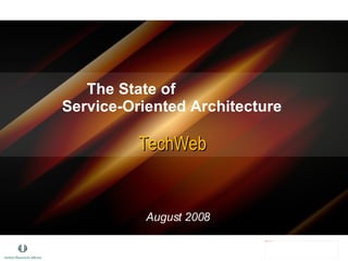 The State of  Service-Oriented Architecture  TechWeb August 2008 