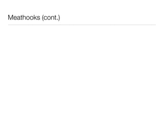 Meathooks (cont.)

• There are two kinds of hooks (again, from the Codex):


  • “Actions: Actions are the hooks that the ...