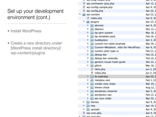 Set up your development
environment (cont.)

• Install WordPress


• Create a new directory under
  [WordPress install dir...