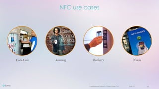 Confidential and copyright of Somo Custom Ltd. June 23 15
Coca-Cola Samsung Burberry Nokia
NFC use cases
 