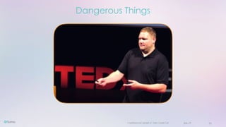 Confidential and copyright of Somo Custom Ltd. June 23 19
Dangerous Things
 