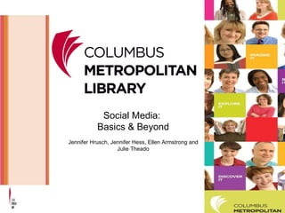 Social Media:  Basics & Beyond Jennifer Hrusch, Jennifer Hess, Ellen Armstrong and Julie Theado 