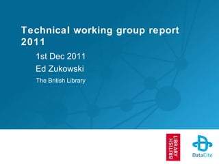 Technical working group report 2011 1st Dec 2011 Ed Zukowski The British Library 
