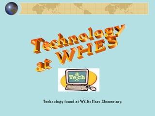 Technology found at Willis Hare Elementary
 