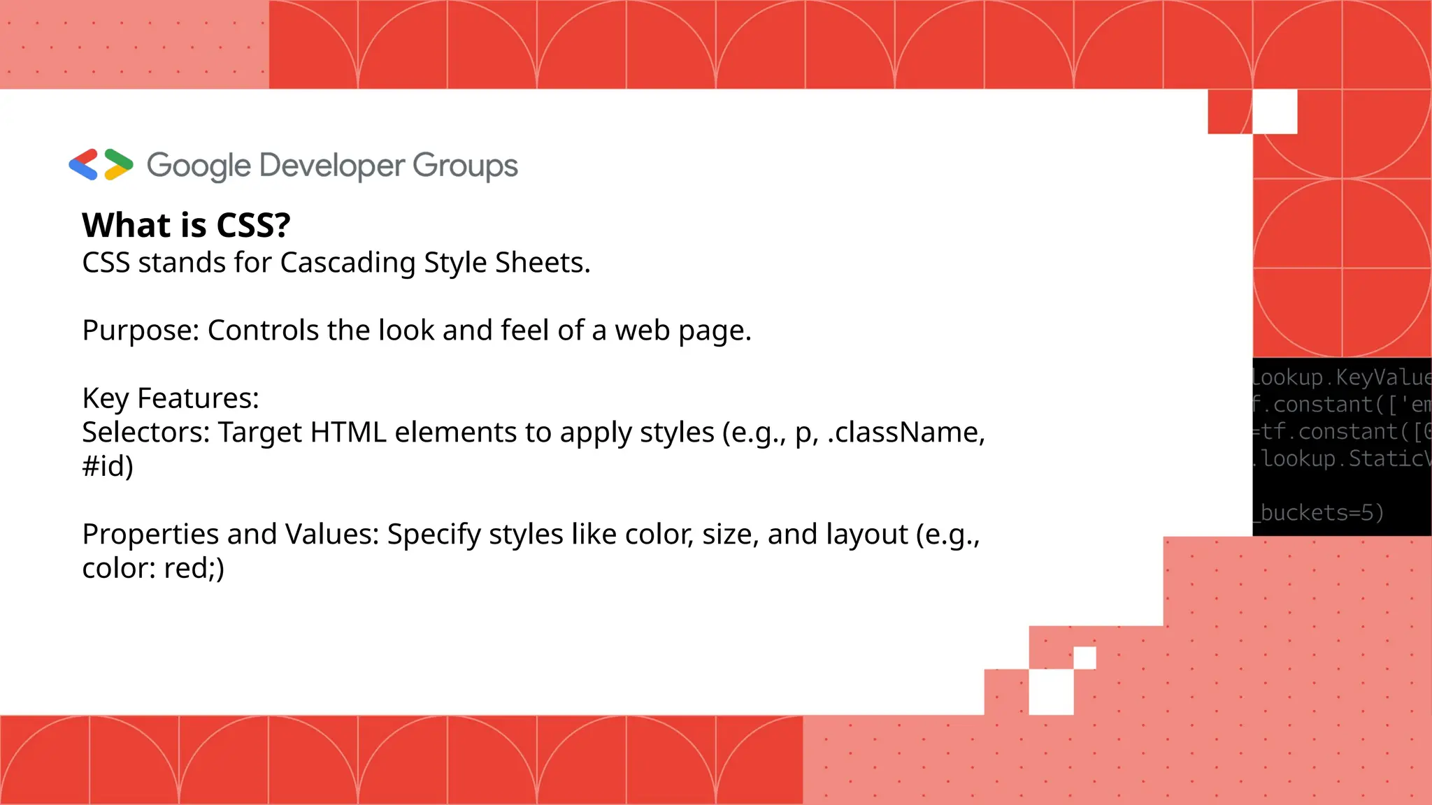 What is CSS? CSS stands for Cascading Style Sheets. Purpose: Controls the look and feel of a web page. Key Features: Selectors: Target HTML elements to apply styles (e.g., p, .className, #id) Properties and Values: Specify styles like color, size, and layout (e.g., color: red;) 