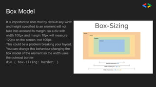 Box Model
It is important to note that by default any width
and height specified to an element will not
take into account its margin, so a div with
width 100px and margin 10px will measure
120px on the screen, not 100px.
This could be a problem breaking your layout.
You can change this behaviour changing the
box model of the element so the width uses
the outmost border:
div { box-sizing: border; }
 