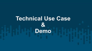 Technical Use Case
&
Demo
 