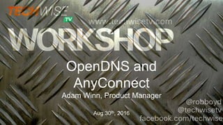 OpenDNS and
AnyConnect
Adam Winn, Product Manager
Aug 30th, 2016
 