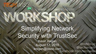 © 2016 Cisco and/or its affiliates. All rights reserved. Cisco Public
Simplifying Network
Security with TrustSec
Kevin Regan
August 17, 2016
kregan@cisco.com
 