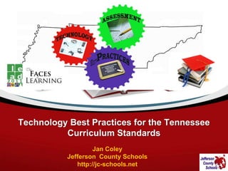 Technology Best Practices for the Tennessee Curriculum Standards Jan Coley Jefferson  County Schools http://jc-schools.net 
