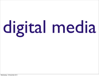 digital media

Wednesday, 16 November 2011
 