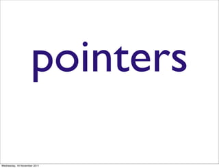 pointers

Wednesday, 16 November 2011
 