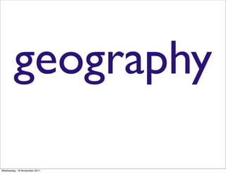 geography

Wednesday, 16 November 2011
 