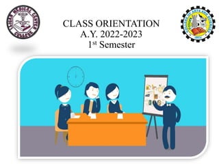 CLASS ORIENTATION
A.Y. 2022-2023
1st Semester
 