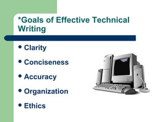 *Goals of Effective Technical
Writing
Clarity
Conciseness
Accuracy
Organization
Ethics
 