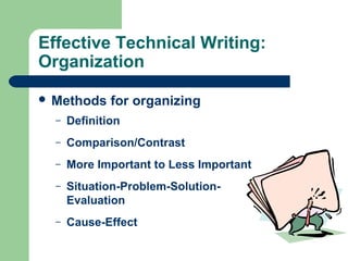 Effective Technical Writing:
Organization
 Methods for organizing
– Definition
– Comparison/Contrast
– More Important to Less Important
– Situation-Problem-Solution-
Evaluation
– Cause-Effect
 