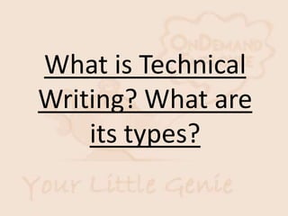 What is Technical
Writing? What are
its types?
 