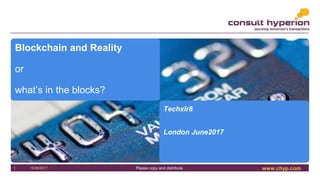 www.chyp.comPlease copy and distribute15/06/20171
Blockchain and Reality
or
what’s in the blocks?
Techxlr8
London June2017
 